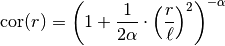 \mathrm{cor}(r) =
\left(1 + \frac{1}{2\alpha} \cdot
\left(\frac{r}{\ell}\right)^2\right)^{-\alpha}