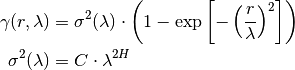 \gamma(r,\lambda) &=
\sigma^2(\lambda)\cdot\left(1-
\exp\left[- \left(\frac{r}{\lambda}\right)^{2}\right]
\right)\\
\sigma^2(\lambda) &= C\cdot\lambda^{2H}