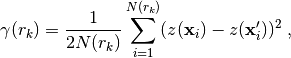 \gamma(r_k) = \frac{1}{2 N(r_k)} \sum_{i=1}^{N(r_k)} (z(\mathbf x_i) -
z(\mathbf x_i'))^2 \; ,