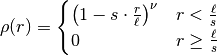 \rho(r) =
\begin{cases}
\left(1-s\cdot\frac{r}{\ell}\right)^{\nu} & r<\frac{\ell}{s}\\
0 & r\geq\frac{\ell}{s}
\end{cases}