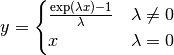 y=\begin{cases}
\frac{\exp(\lambda x) - 1}{\lambda} & \lambda\neq 0 \\
x  & \lambda = 0
\end{cases}
